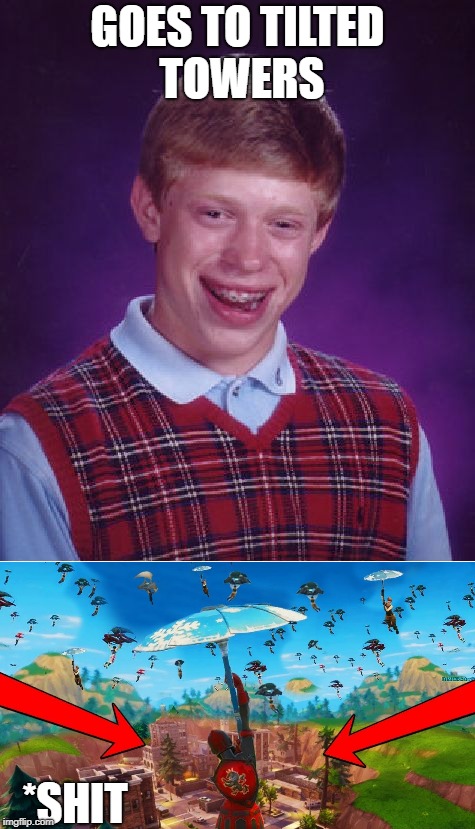 bad luck brain plays fortnite
 | GOES TO TILTED TOWERS; *SHIT | image tagged in fortnite,bad luck brian,funny memes,funny | made w/ Imgflip meme maker