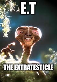 nicholas cage E.T. | E.T; THE EXTRATESTICLE | image tagged in nicholas cage et | made w/ Imgflip meme maker