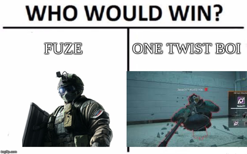 Who Would Win? Meme | FUZE; ONE TWIST BOI | image tagged in memes,who would win | made w/ Imgflip meme maker