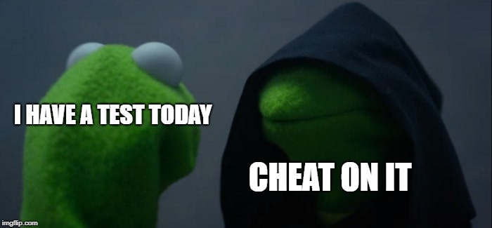 Evil Kermit | I HAVE A TEST TODAY; CHEAT ON IT | image tagged in memes,evil kermit,doctordoomsday180,test,cheat,kermit the frog | made w/ Imgflip meme maker