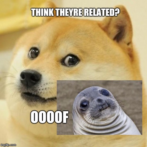 Doge Meme | THINK THEYRE RELATED? OOOOF | image tagged in memes,doge | made w/ Imgflip meme maker