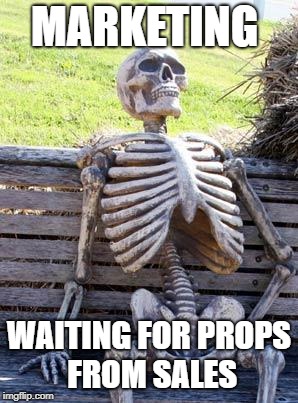 Waiting Skeleton Meme | MARKETING; WAITING FOR PROPS FROM SALES | image tagged in memes,waiting skeleton | made w/ Imgflip meme maker