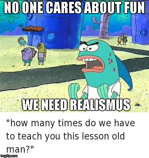 Spongebob lesson old man (kick my butt) | NO ONE CARES ABOUT FUN; WE NEED REALISMUS | image tagged in spongebob lesson old man kick my butt | made w/ Imgflip meme maker