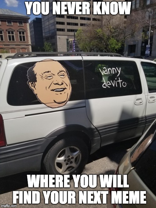 Vanny DeVito | YOU NEVER KNOW; WHERE YOU WILL FIND YOUR NEXT MEME | image tagged in lol | made w/ Imgflip meme maker