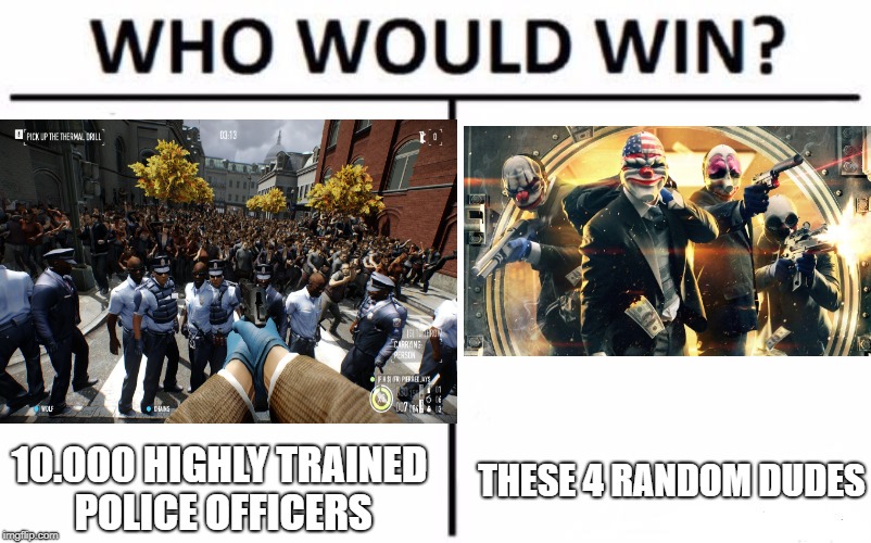 how tho? | THESE 4 RANDOM DUDES; 10.000 HIGHLY TRAINED POLICE OFFICERS | image tagged in memes | made w/ Imgflip meme maker