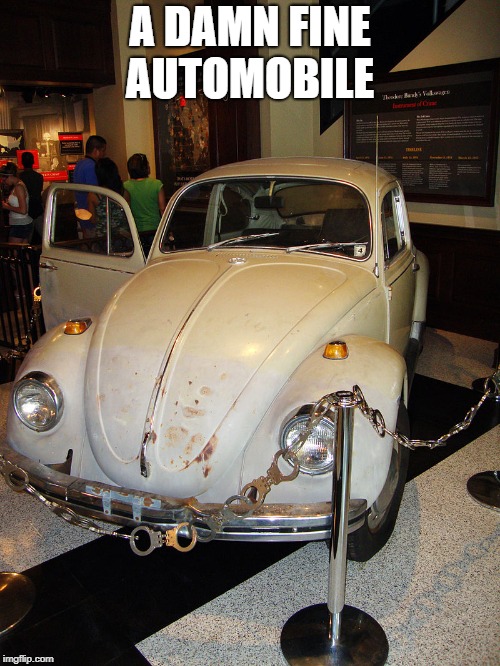 Teddy B's car | A DAMN FINE AUTOMOBILE | image tagged in car,serial killer,ted bundy | made w/ Imgflip meme maker