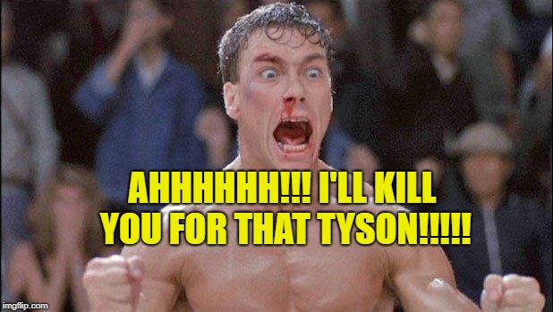 AHHHHHH!!! I'LL KILL YOU FOR THAT TYSON!!!!! | made w/ Imgflip meme maker