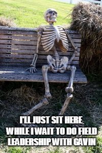Skeleton on bench  | I'LL JUST SIT HERE WHILE I WAIT TO DO FIELD LEADERSHIP WITH GAVIN | image tagged in skeleton on bench | made w/ Imgflip meme maker