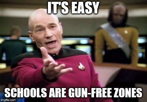 Picard Wtf Meme | IT'S EASY SCHOOLS ARE GUN-FREE ZONES | image tagged in memes,picard wtf | made w/ Imgflip meme maker
