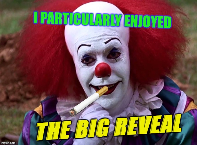 I PARTICULARLY ENJOYED THE BIG REVEAL | made w/ Imgflip meme maker