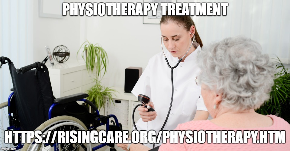 PHYSIOTHERAPY TREATMENT; HTTPS://RISINGCARE.ORG/PHYSIOTHERAPY.HTM | made w/ Imgflip meme maker