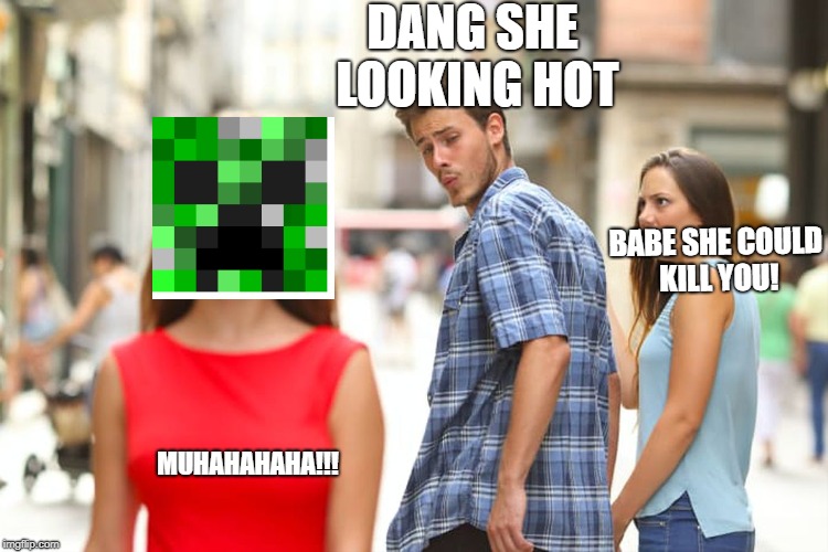 Distracted Boyfriend Meme | DANG SHE LOOKING HOT; BABE SHE COULD KILL YOU! MUHAHAHAHA!!! | image tagged in memes,distracted boyfriend | made w/ Imgflip meme maker