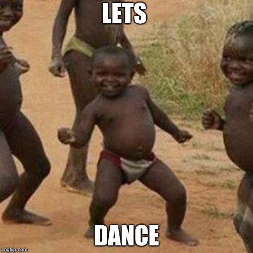 Third World Success Kid | LETS; DANCE | image tagged in memes,third world success kid | made w/ Imgflip meme maker