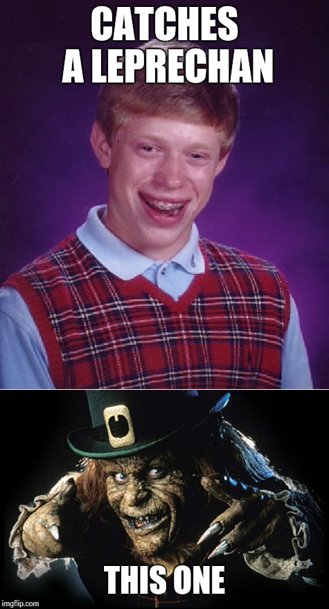 Bad Luck Brian | CATCHES A LEPRECHAN; THIS ONE | image tagged in bad luck brian,memes | made w/ Imgflip meme maker