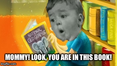 MOMMY! LOOK, YOU ARE IN THIS BOOK! | made w/ Imgflip meme maker