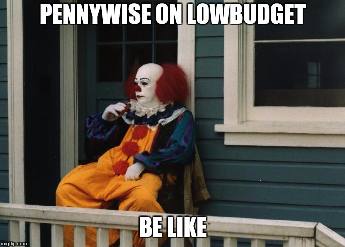 Pennywise Sitting On Porch | PENNYWISE ON LOWBUDGET; BE LIKE | image tagged in pennywise sitting on porch | made w/ Imgflip meme maker