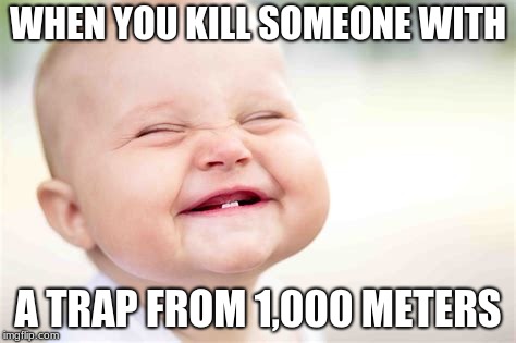 Fortnite Meme | WHEN YOU KILL SOMEONE WITH; A TRAP FROM 1,000 METERS | image tagged in fortnite meme | made w/ Imgflip meme maker
