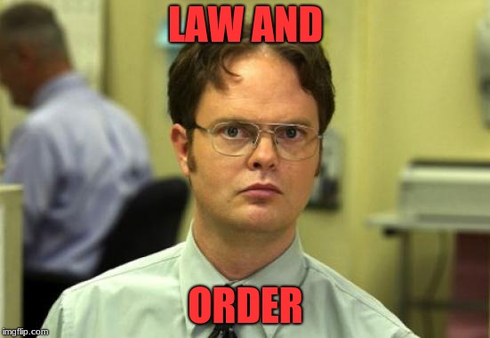 Dwight Schrute | LAW AND; ORDER | image tagged in memes,dwight schrute | made w/ Imgflip meme maker