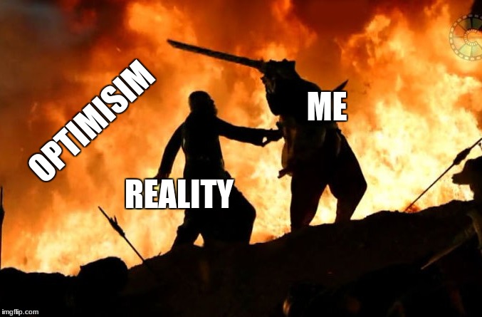 How it really feels... | OPTIMISIM; ME; REALITY | image tagged in bollywood,insecurities,bahubali,south indian,indian | made w/ Imgflip meme maker