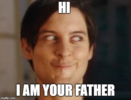 Spiderman Peter Parker | HI; I AM YOUR FATHER | image tagged in memes,spiderman peter parker | made w/ Imgflip meme maker