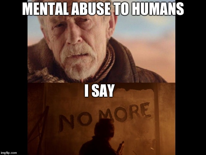 war doctor  | MENTAL ABUSE TO HUMANS I SAY | image tagged in war doctor | made w/ Imgflip meme maker