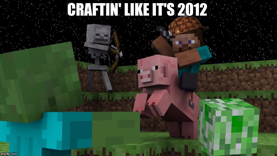 Haters gonna hate. | CRAFTIN' LIKE IT'S 2012 | image tagged in mnecraft,scumbag | made w/ Imgflip meme maker