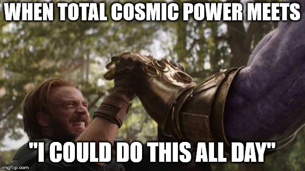 WHEN TOTAL COSMIC POWER MEETS; "I COULD DO THIS ALL DAY" | made w/ Imgflip meme maker