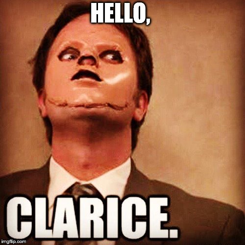 HELLO, | image tagged in dwight schrute,clarice,hannibal lecter,the office | made w/ Imgflip meme maker