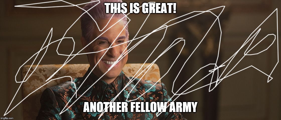 Hunger Games - Caesar Flickerman (Stanley Tucci) "This is great! | THIS IS GREAT! ANOTHER FELLOW ARMY | image tagged in hunger games - caesar flickerman stanley tucci this is great | made w/ Imgflip meme maker