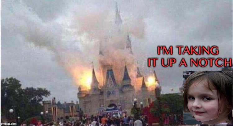 Reminds me of the burning schoolhouse fireworks. | I'M TAKING IT UP A NOTCH | image tagged in disaster girl,disney,memes,funny | made w/ Imgflip meme maker