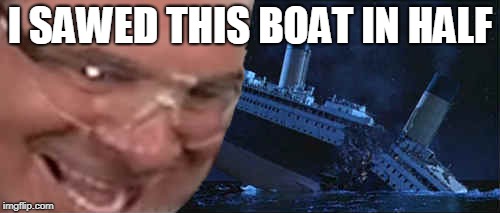 I SAWED THIS BOAT IN HALF | image tagged in phil,tape,boat | made w/ Imgflip meme maker