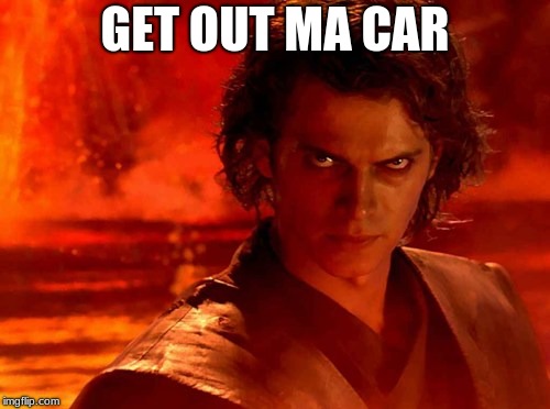 You Underestimate My Power Meme | GET OUT MA CAR | image tagged in memes,you underestimate my power | made w/ Imgflip meme maker