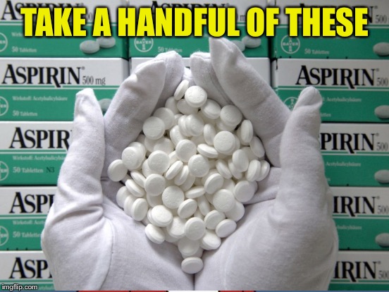 TAKE A HANDFUL OF THESE | made w/ Imgflip meme maker