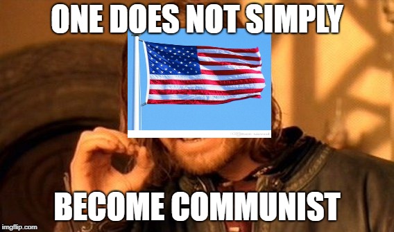 One Does Not Simply Meme | ONE DOES NOT SIMPLY; BECOME COMMUNIST | image tagged in memes,one does not simply | made w/ Imgflip meme maker