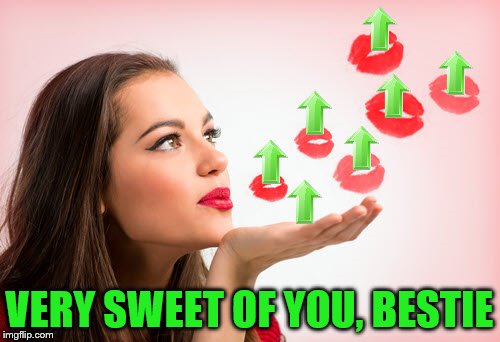 VERY SWEET OF YOU, BESTIE | made w/ Imgflip meme maker