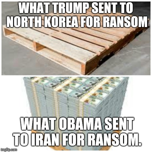 Trump Vs Obama dealing with terrorist | WHAT TRUMP SENT TO NORTH KOREA FOR RANSOM; WHAT OBAMA SENT TO IRAN FOR RANSOM. | image tagged in funny memes,political meme | made w/ Imgflip meme maker