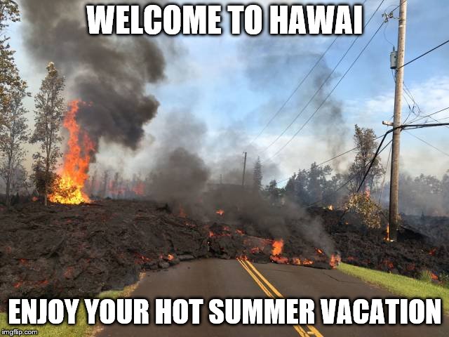 WELCOME TO HAWAI; ENJOY YOUR HOT SUMMER VACATION | image tagged in hawai | made w/ Imgflip meme maker