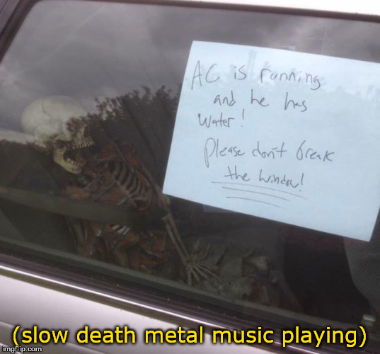 (slow death metal music playing) | image tagged in slow x music playing,meme | made w/ Imgflip meme maker