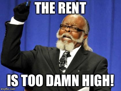 Too Damn High Meme | THE RENT; IS TOO DAMN HIGH! | image tagged in memes,too damn high | made w/ Imgflip meme maker
