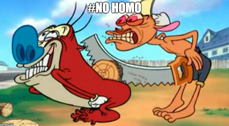 Yippee Ki-Yay, mother f*cker | #NO HOMO | image tagged in gay,ren and stimpy,wood,woody | made w/ Imgflip meme maker