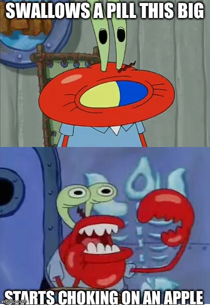 Mystery Krabs | SWALLOWS A PILL THIS BIG; STARTS CHOKING ON AN APPLE | image tagged in memes,spongebob,mr krabs,choking,pill | made w/ Imgflip meme maker
