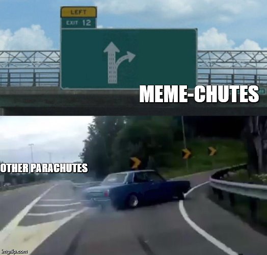 Left Exit 12 Off Ramp Meme | MEME-CHUTES; OTHER PARACHUTES | image tagged in memes,left exit 12 off ramp | made w/ Imgflip meme maker