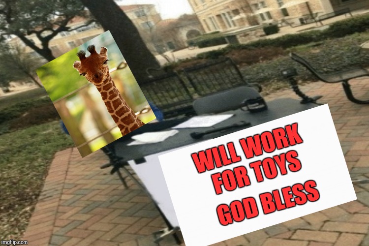 WILL WORK FOR TOYS GOD BLESS | made w/ Imgflip meme maker