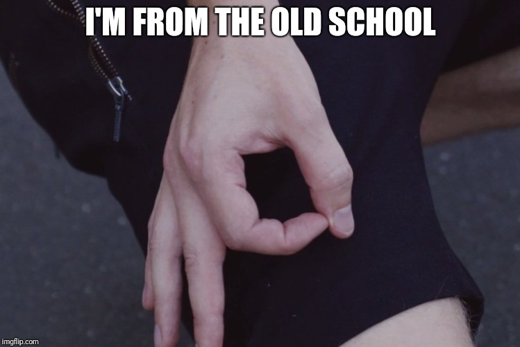 Do not look | I'M FROM THE OLD SCHOOL | image tagged in circle game | made w/ Imgflip meme maker