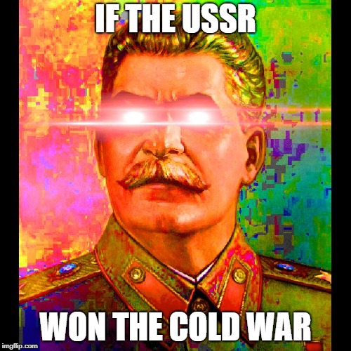 mR. WoKe | IF THE USSR; WON THE COLD WAR | image tagged in mr woke | made w/ Imgflip meme maker
