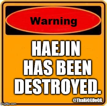 Warning Sign Meme | HAEJIN HAS BEEN DESTROYED. @ThaBiGGDoGG | image tagged in memes,warning sign | made w/ Imgflip meme maker