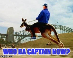 Kangaroo person | WHO DA CAPTAIN NOW? | image tagged in kangaroo person | made w/ Imgflip meme maker