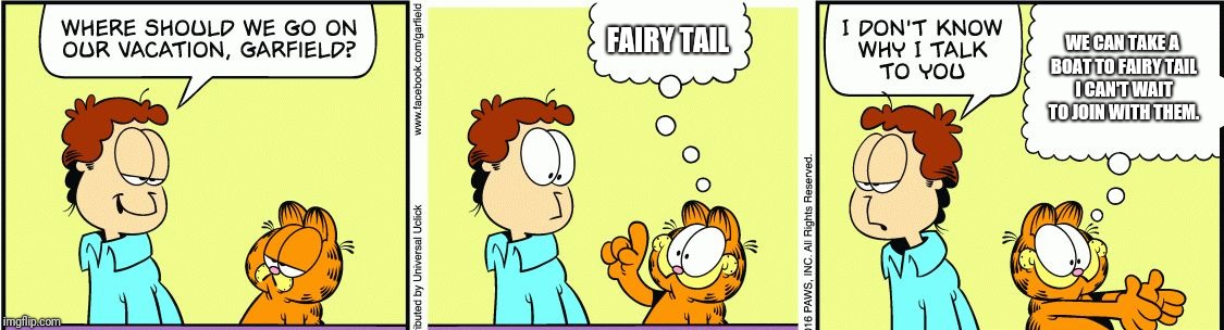 Garfield comic vacation | FAIRY TAIL; WE CAN TAKE A BOAT TO FAIRY TAIL I CAN'T WAIT TO JOIN WITH THEM. | image tagged in garfield comic vacation,garfield | made w/ Imgflip meme maker