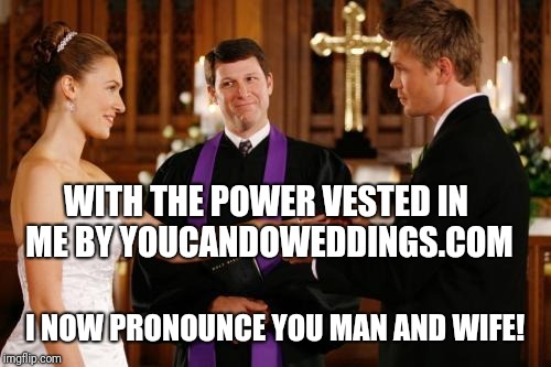 Wedding Altar | WITH THE POWER VESTED IN ME BY YOUCANDOWEDDINGS.COM; I NOW PRONOUNCE YOU MAN AND WIFE! | image tagged in wedding altar | made w/ Imgflip meme maker