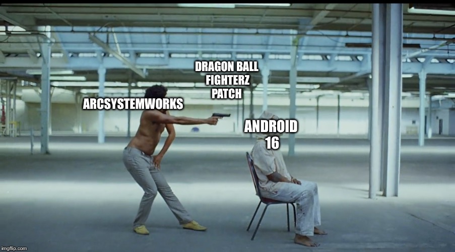 To true | DRAGON BALL FIGHTERZ PATCH; ARCSYSTEMWORKS; ANDROID 16 | image tagged in this is america | made w/ Imgflip meme maker
